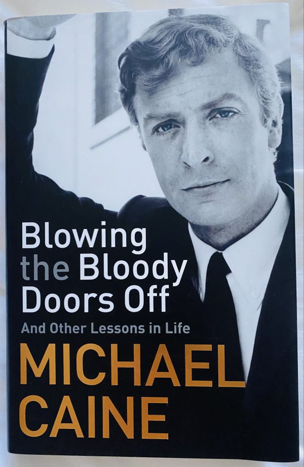 Sir Michael Caine Signed Book Blowing The Bloody Doors Off And Other Lessons In Life